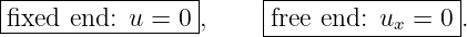 |-----------------|    |----------------|
-fixed-end:--u =-0-,    |free end: ux = 0 .
                       ------------------
