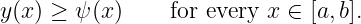 y(x ) ≥ ψ(x)     for every x ∈ [a,b].
