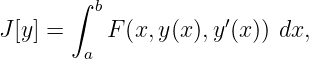        ∫
         b           ′
J[y] =    F (x,y(x),y (x)) dx,
        a
