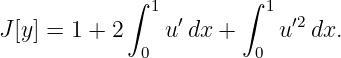             ∫  1       ∫  1
J [y] = 1 + 2    u′dx +     u′2dx.
              0          0
