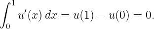 ∫
  1 ′
   u (x)dx =  u(1) − u(0) = 0.
 0
