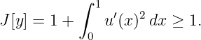            ∫ 1
J[y] = 1 +    u′(x)2dx ≥  1.
            0
