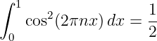 ∫ 1
      2             1-
 0 cos (2πnx )dx  = 2
