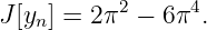           2     4
J[yn] = 2 π − 6π .
