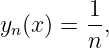          1-
yn(x ) = n,
