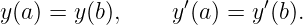 y(a) = y(b),     y′(a) = y′(b).
