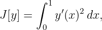        ∫
         1 ′   2
J[y] =    y (x) dx,
        0
