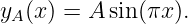 yA(x) = A sin (πx).
