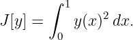        ∫ 1
J [y] =     y(x)2dx.
        0
