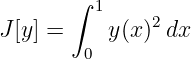        ∫
          1    2
J [y] =    y(x) dx
         0
