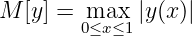 M  [y] =  max  |y(x)|
        0≤x≤1
