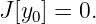 J[y0] = 0.
