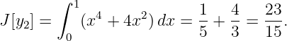         ∫
          1  4     2       1   4    23
J [y2] =    (x  + 4x )dx =  --+ --=  --.
         0                 5   3    15
