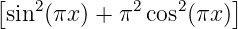 [                     ]
 sin2(πx ) + π2 cos2(πx)