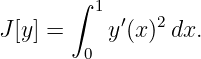        ∫ 1
J[y] =    y′(x)2dx.
        0
