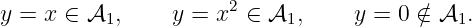                       2
y = x ∈ 𝒜1,     y =  x ∈  𝒜1,     y = 0 ∕∈ 𝒜1.
