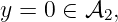 y = 0 ∈ 𝒜2,
