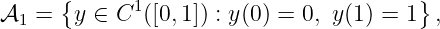 𝒜   = {y ∈  C1([0,1]) : y(0) = 0, y(1) = 1} ,
  1
