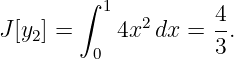         ∫ 1          4
J [y2] =     4x2dx =  -.
         0           3
