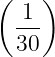 (   )
  1
  ---
  30
