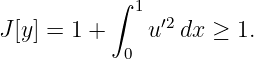            ∫ 1  ′2
J [y ] = 1 +    u  dx ≥ 1.
            0

