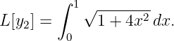        ∫  1√ --------
L[y2] =      1 + 4x2dx.
         0
