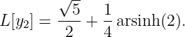         √ --
        --5-  1-
L[y2] =  2  + 4 arsinh (2).
