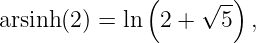               (     √--)
arsinh(2) = ln  2 +  5  ,
