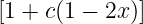 [1 + c(1 − 2x )]