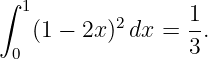 ∫
  1        2      1-
   (1 − 2x) dx =  3.
 0

