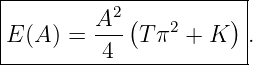 |-----------------------|
|         A2 (   2    ) |
|E (A) =  --- Tπ  + K   .
----------4-------------
