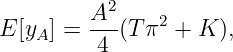          A2-    2
E [yA] =  4 (Tπ  + K ),

