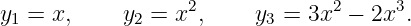                   2             2     3
y1 = x,     y2 = x ,    y3 = 3x  − 2x  .
