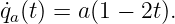 q˙a(t) = a(1 − 2t).
