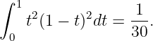 ∫
  1  2      2      1
    t(1 − t) dt = --.
 0                30
