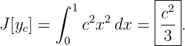         ∫            |---|
          1 2 2      |c2 |
J[yc] =    c x  dx = |-- .
         0           -3--
