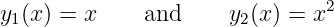                                2
y1(x ) = x    and     y2(x ) = x
