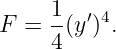      1  ′ 4
F =  -(y ) .
     4
