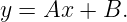y =  Ax + B.
