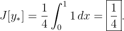          ∫  1       |--|
J[y ] = 1-   1 dx = |1-.
   ∗    4  0        -4-|
