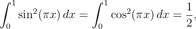 ∫                ∫
  1   2             1   2          1-
    sin (πx )dx =     cos (πx) dx = 2 ,
 0                 0

