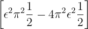 [                ]
  2 2 1     2 21
 𝜖 π  2 − 4π 𝜖 2-