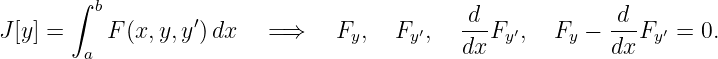        ∫ b
J [y] =     F(x,y, y′) dx   =⇒    Fy,   Fy′,  -d-Fy′,  Fy −  d-Fy ′ = 0.
        a                                   dx             dx
