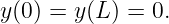 y (0) = y(L) = 0.
