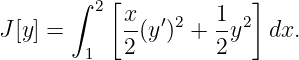       ∫ 2 [x        1  ]
J [y] =      --(y ′)2 + -y2  dx.
        1   2        2
