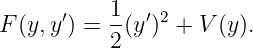 F (y,y′) = 1(y′)2 + V (y).
           2
