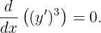 d  (    )
--- (y′)3  = 0.
dx
