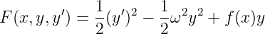         ′    1  ′2   1  2 2
F (x, y,y ) = -(y ) − --ω y  + f(x)y
             2       2
