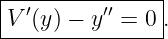 |---------------|
|V ′(y ) − y′′ = 0 .
----------------
                                                                                         
                                                                                         
