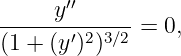      y′′
-------′2-3∕2 = 0,
(1 + (y) )
